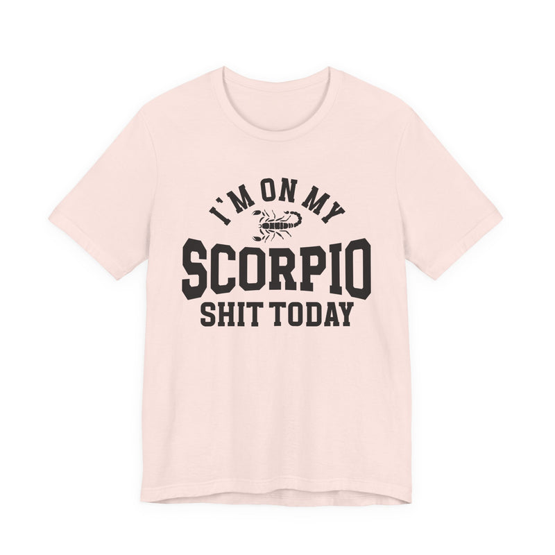 I'm On My Scorpio Shit Today T-Shirt