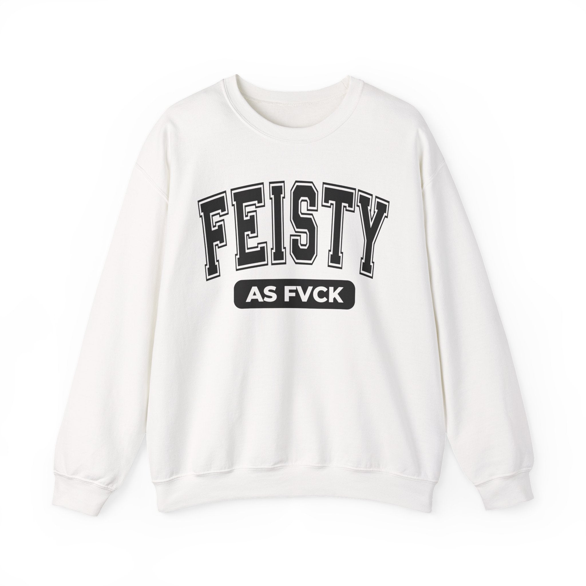 Feisty As Fuck — Sweatshirt