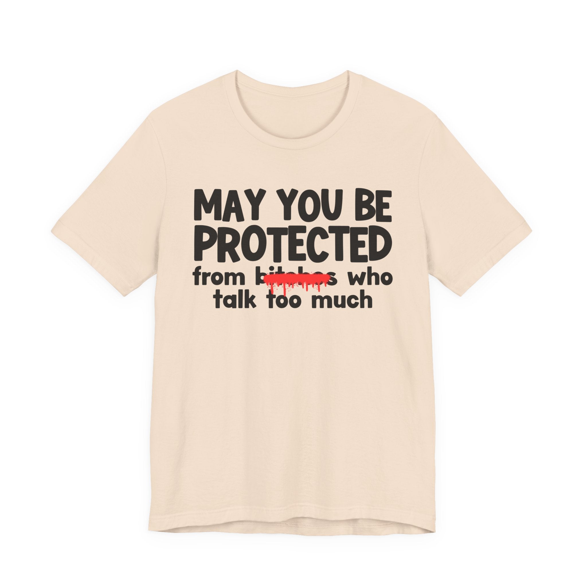 May You Be Protected From Bitches Who Talk Too Much — Funny Protection Statement T-Shirt