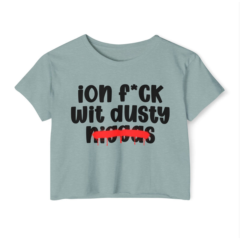ION Fuck Wit Dusty Niggas - Brutally Direct Statement Crop-top