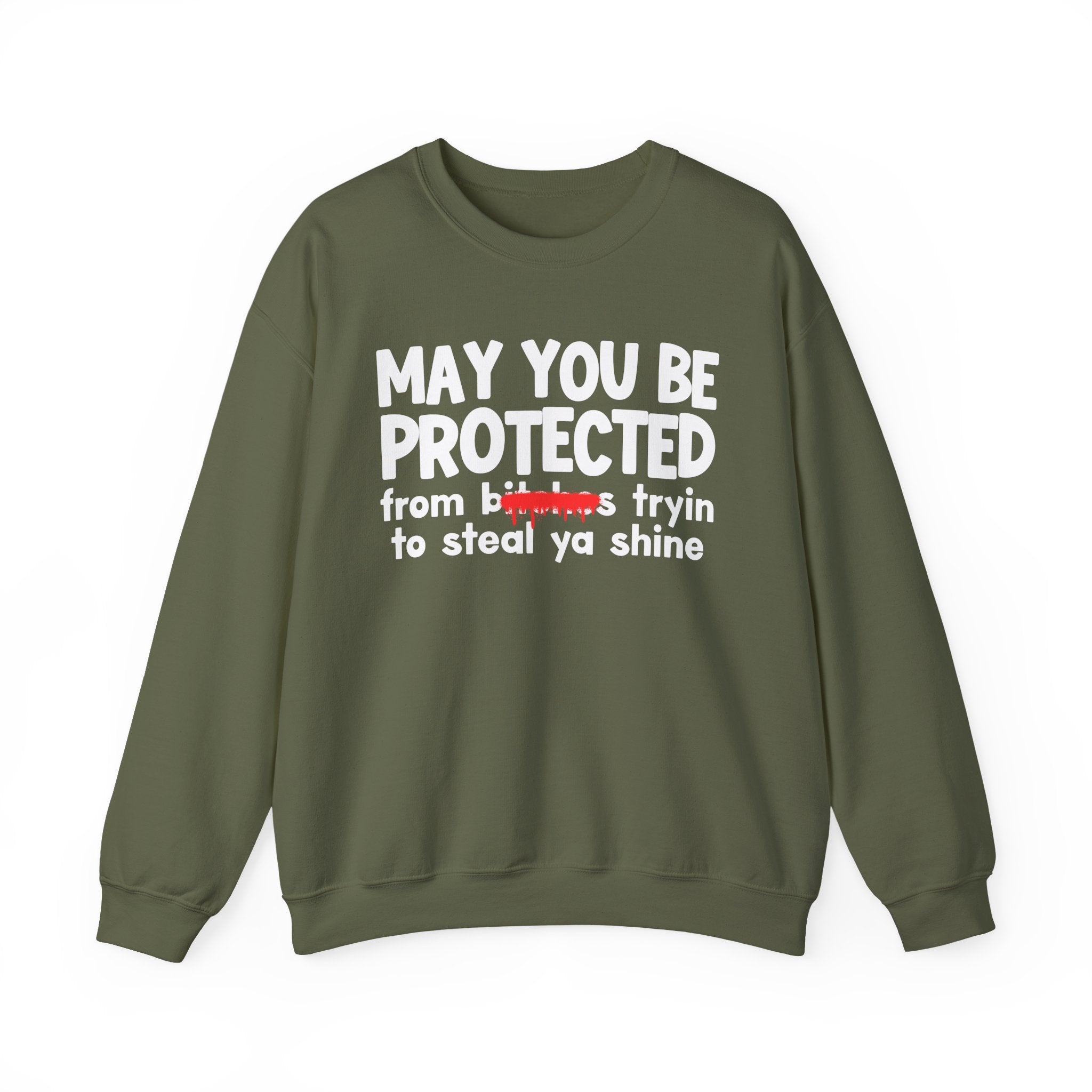 May You Be Protected From Bitches Tryin To Steal Ya Shine — Funny Protection Statement Sweatshirt