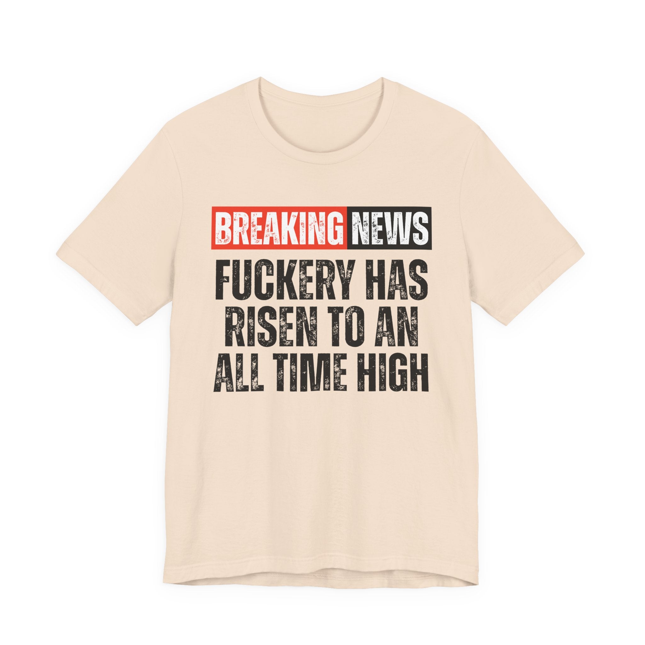 Breaking News: Fuckery Has Risen To An All Time High — Funny News Alert T-Shirt