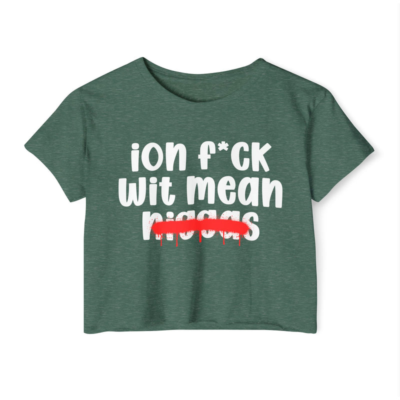 ION Fuck Wit Mean Niggas - Brutally Direct Statement Crop-top