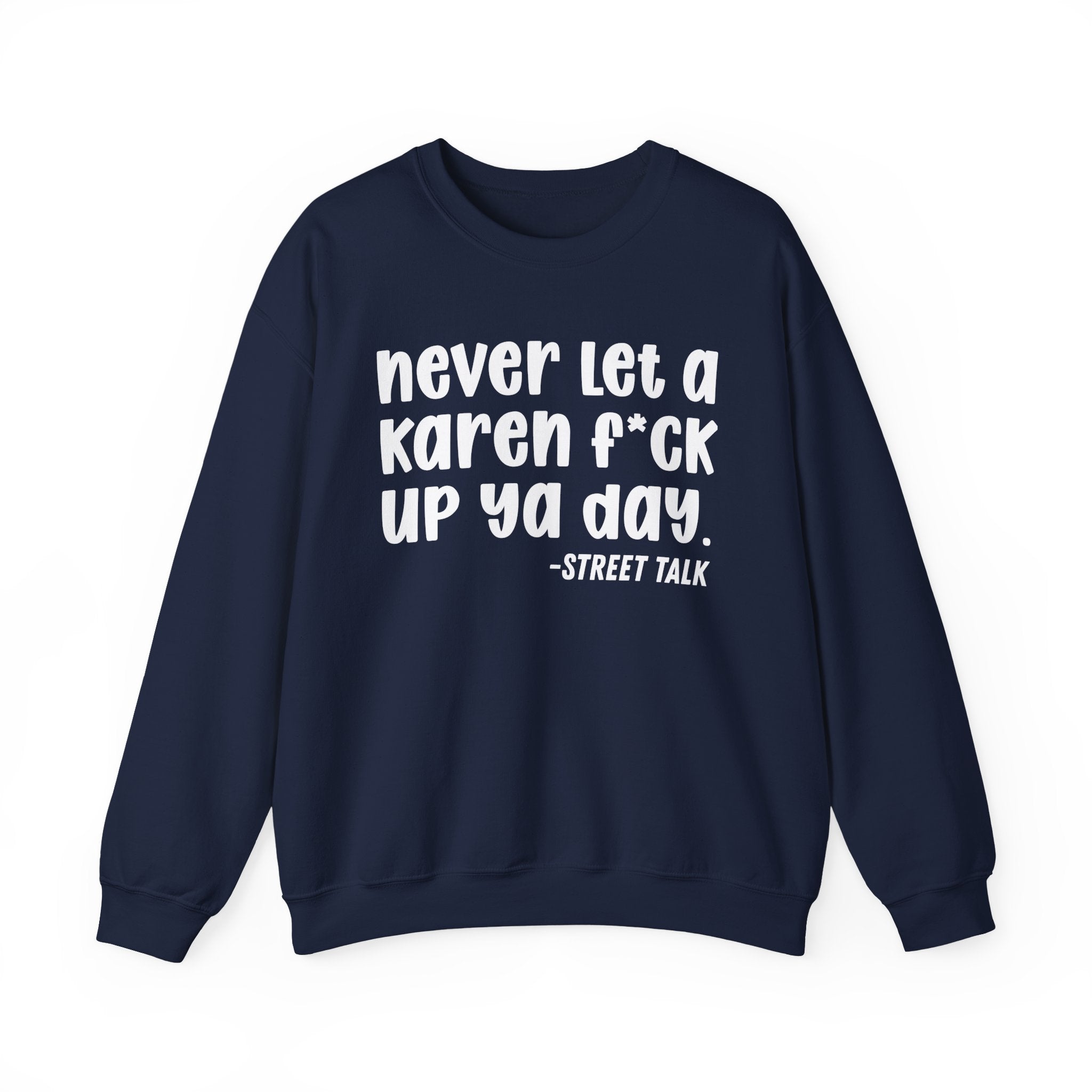 Never Let a Karen Fuck Up Ya Day - Sarcastic Statement Sweatshirt