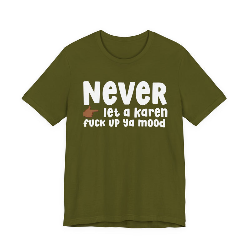 Never Let A Karen Fuck Up Ya Mood — Funny Personal Space T-shirt