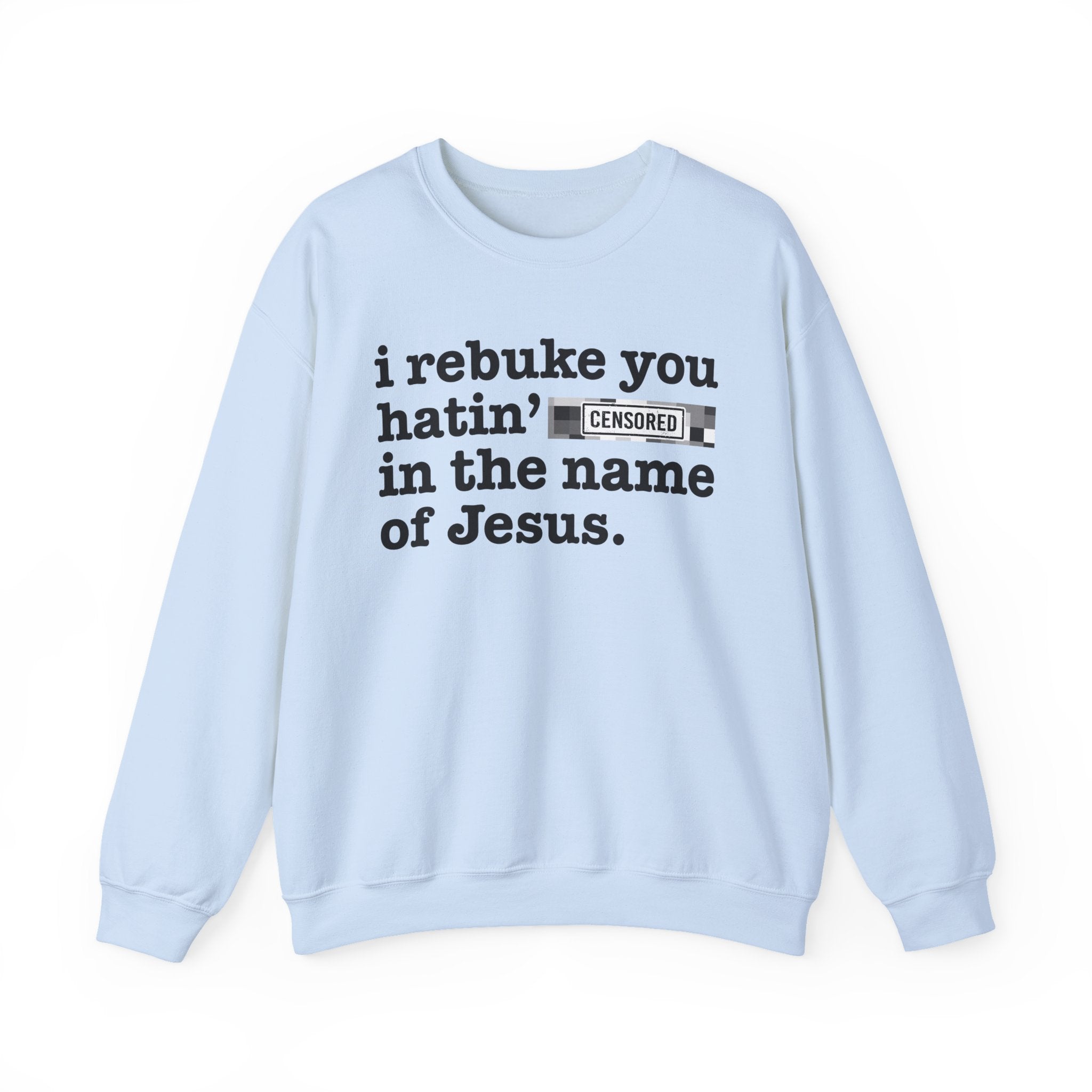I rebuke you Hatin' Bitches in the name of Jesus — Provocative Christian Sweatshirt