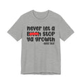 Never Let A Bitch Stop Ya Growth - Money Talk Tee Shirt