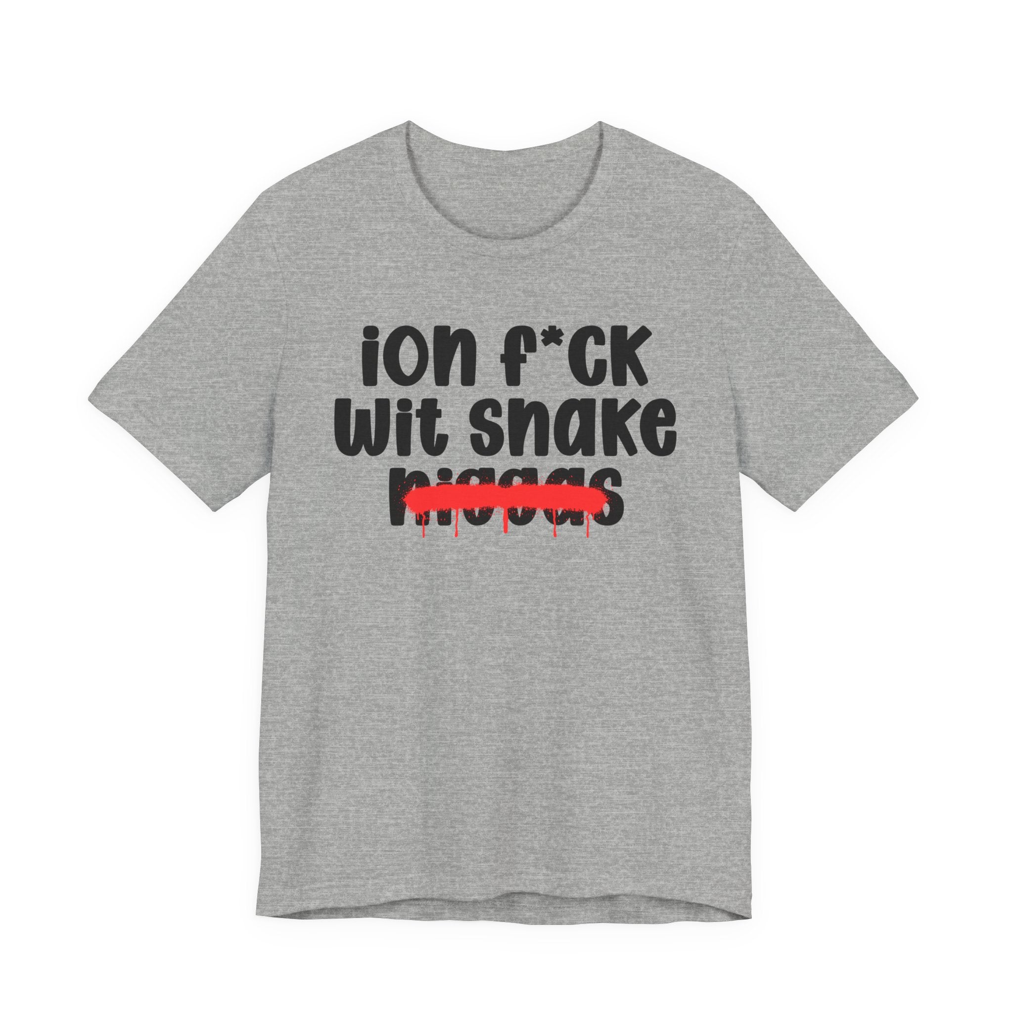 ION Fuck Wit Snake Niggas - Brutally Direct Statement Tee