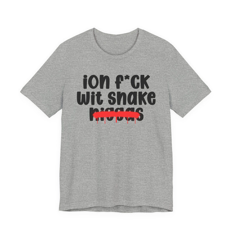 ION Fuck Wit Snake Niggas - Brutally Direct Statement Tee