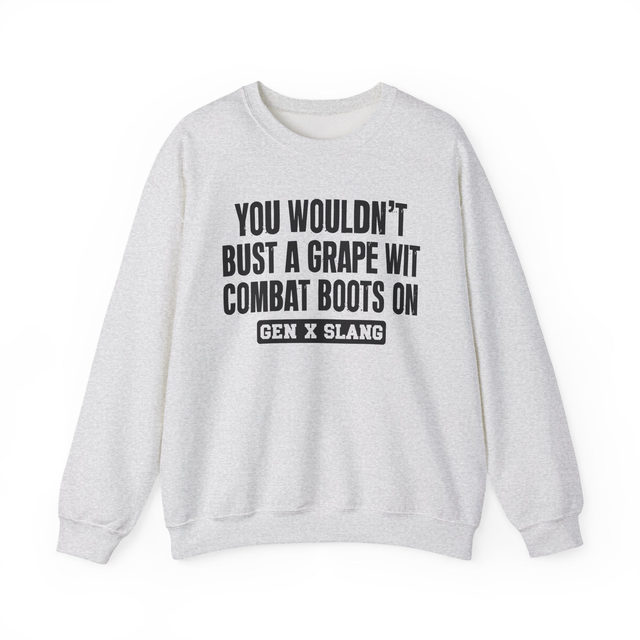 Gen X Slang Sweatshirt - You Wouldn't Bust A Grape Wit Combat Boots On