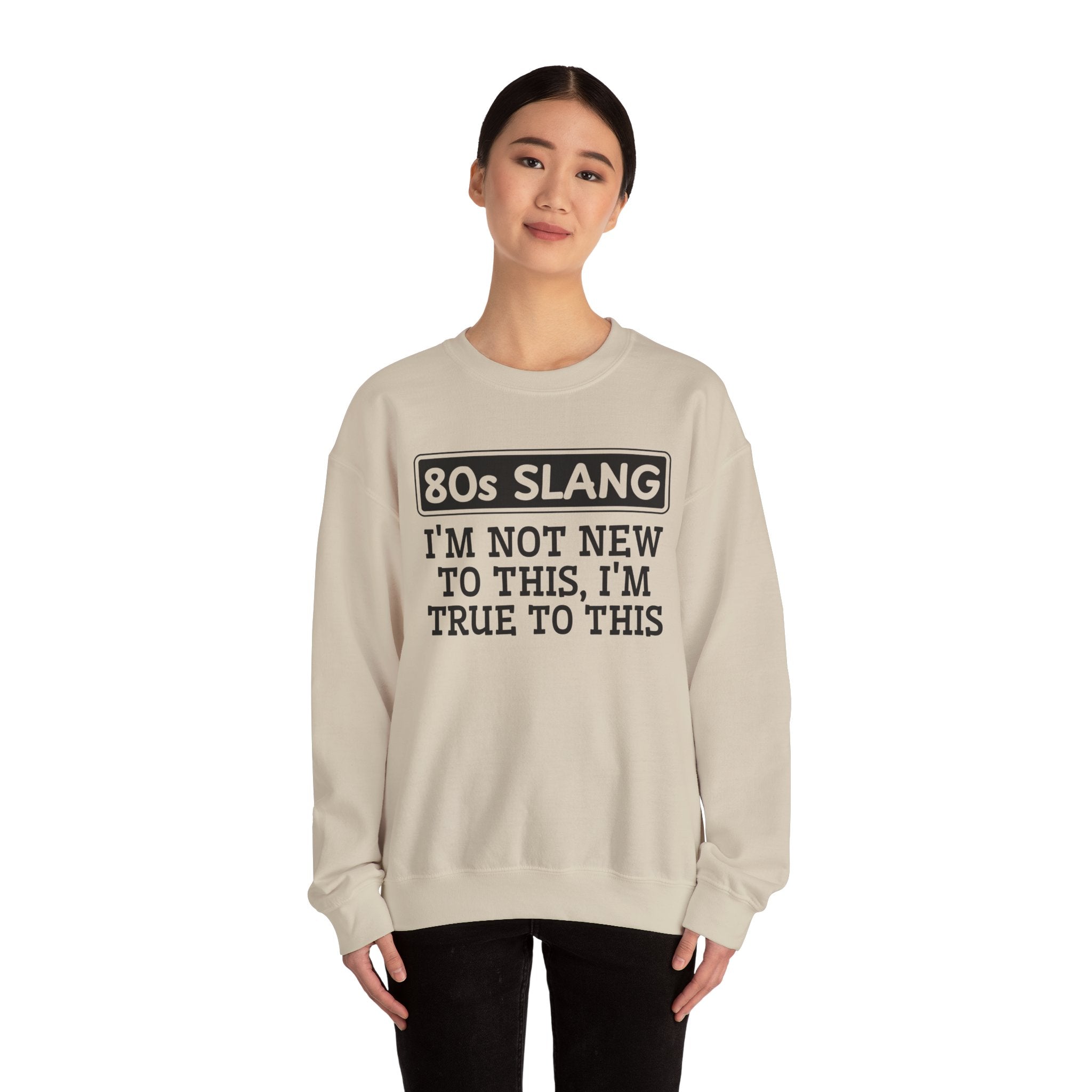 80s I'm Not New To This I'm True To This - Sweatshirt
