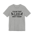 I'm On That Leo Shit Today T-shirt