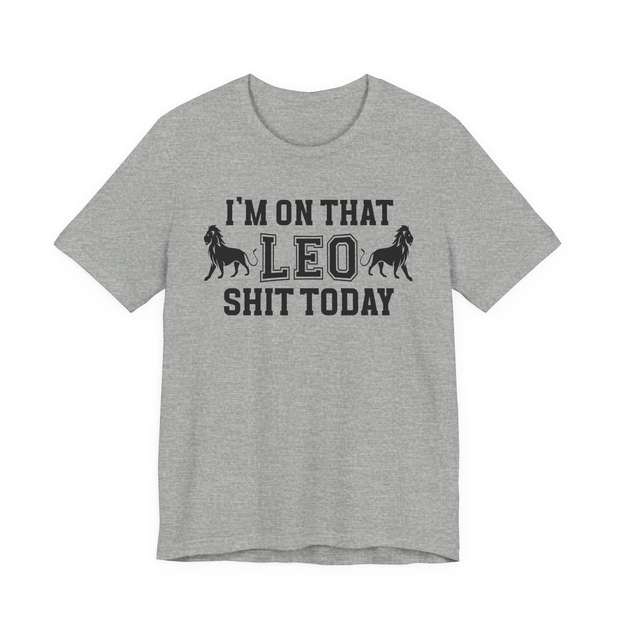 I'm On That Leo Shit Today T-shirt