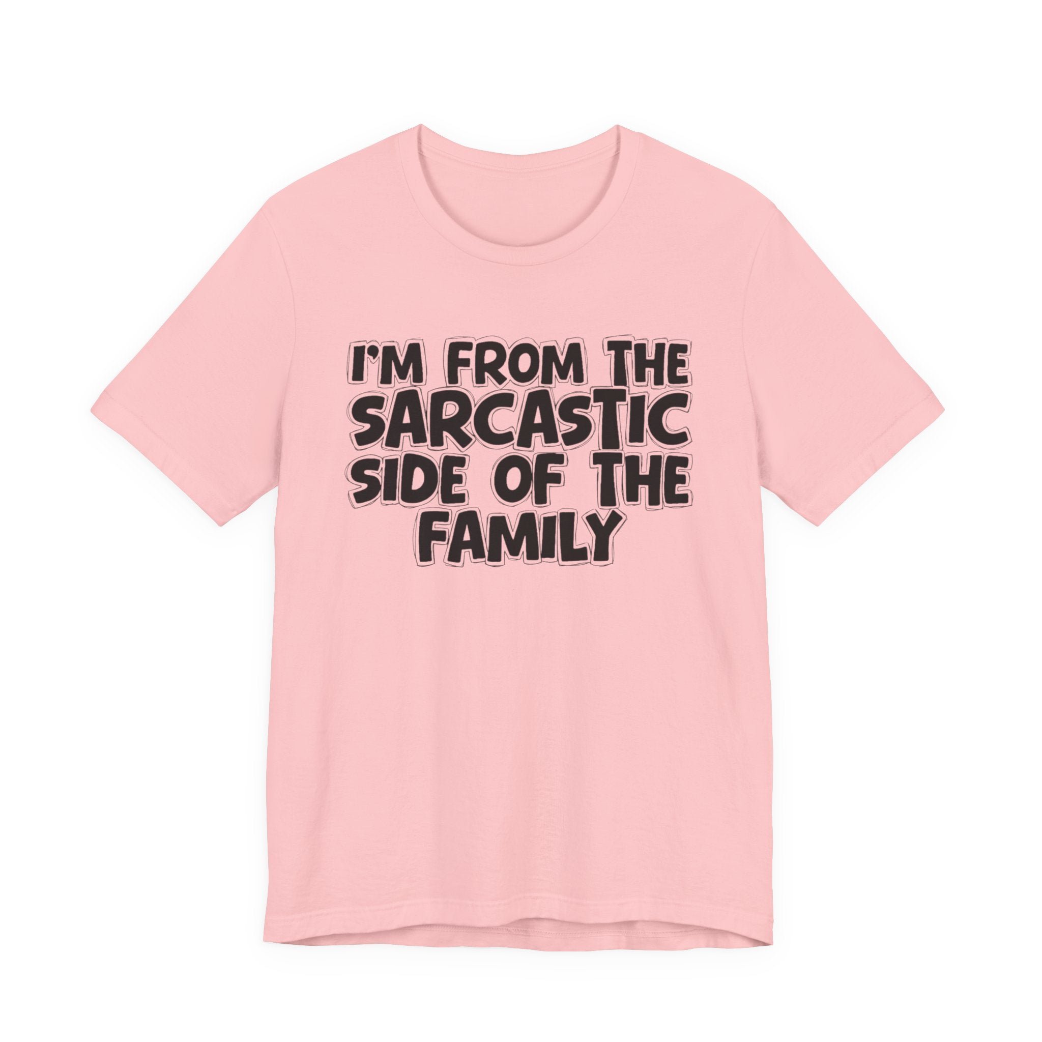I'm From The Sarcastic Side of the Family — Funny Family Pride T-Shirt