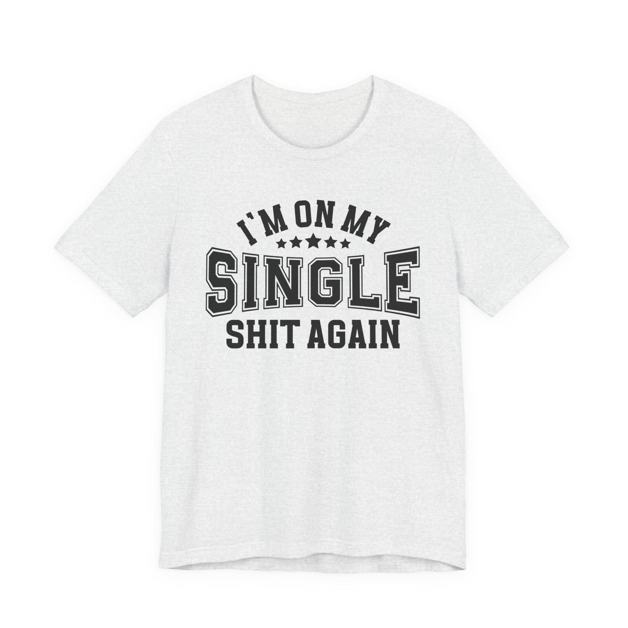 I'm On My Single Shit Again T-shirt