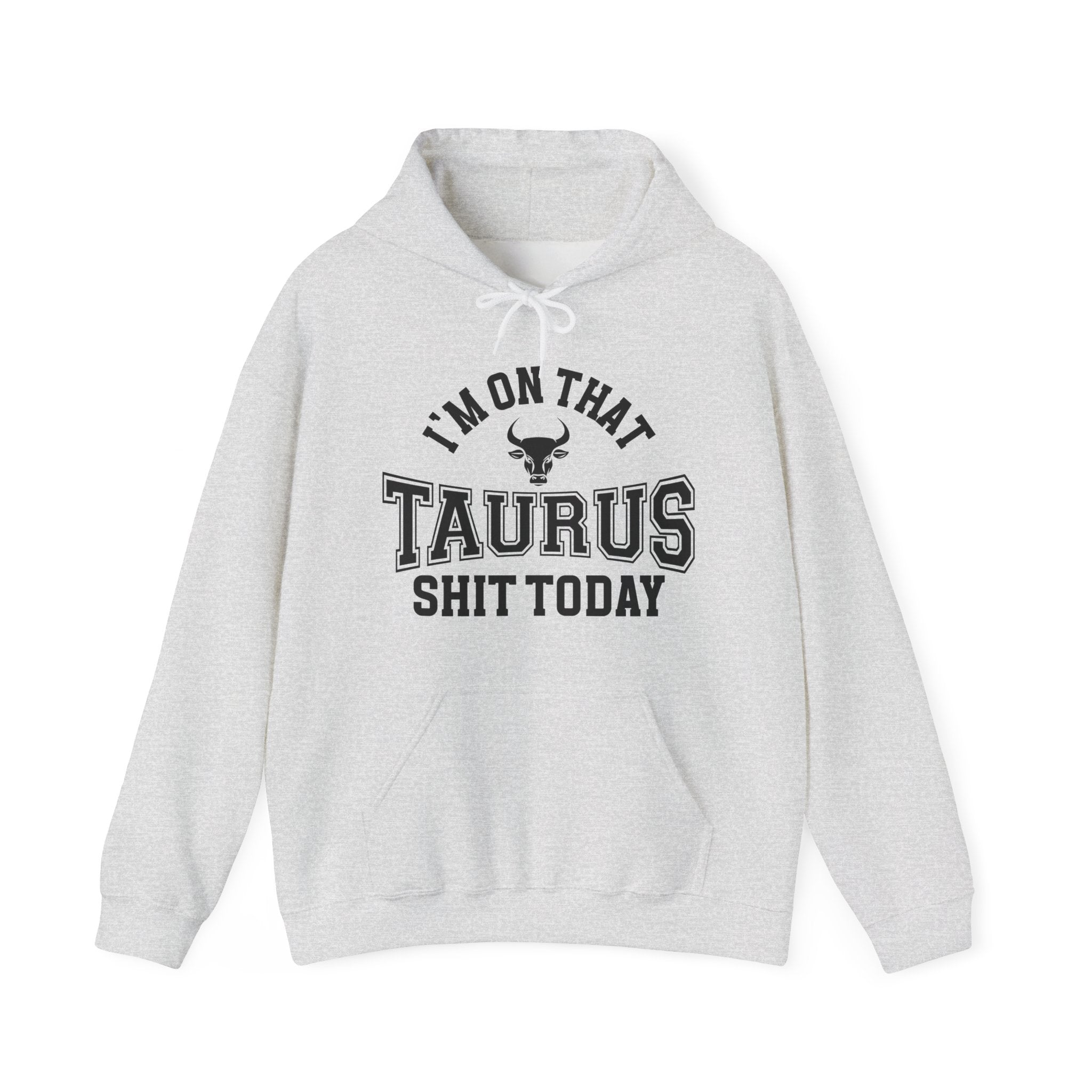I'm On That Taurus Shit Today - Hoodie