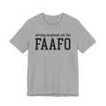 Strong Emphasis On The FAAFO T-shirt