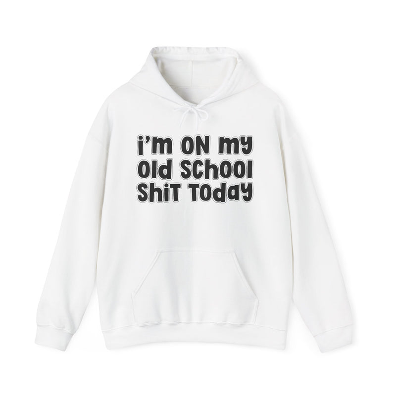 I'm On My Old School Shit Today － Hoodie