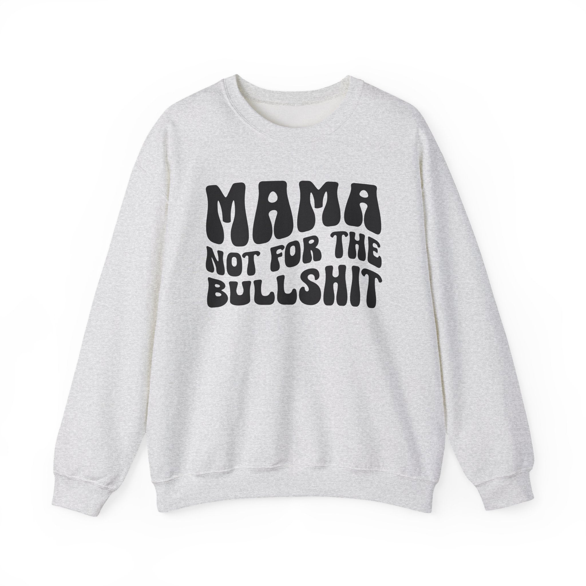 Mama Not For The Bullshit Sweatshirt (solid print)