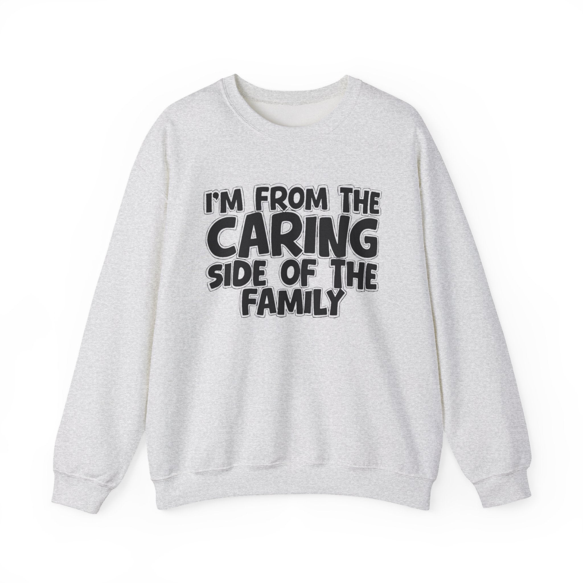 I'm From The Caring Side of the Family — Funny Family Sweatshirt