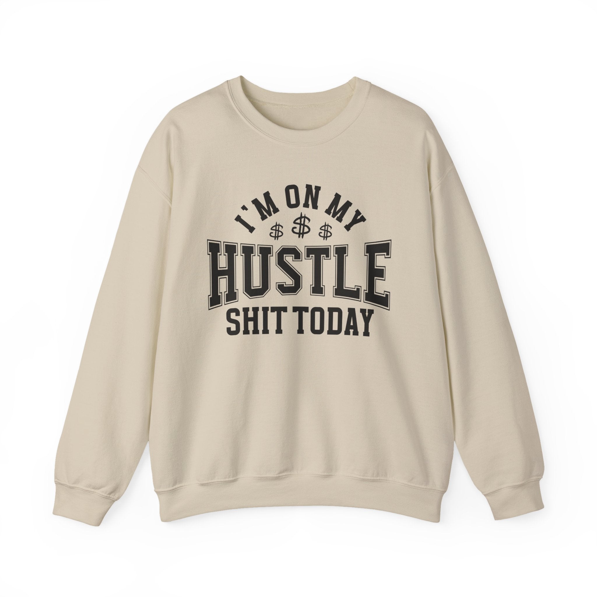 I'm On My Hustle Shit Today - Sweatshirt