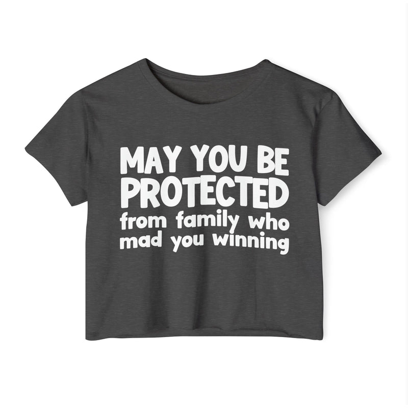 May You Be Protected From Family Who Mad You Winning - Inspirational Quote Crop Top