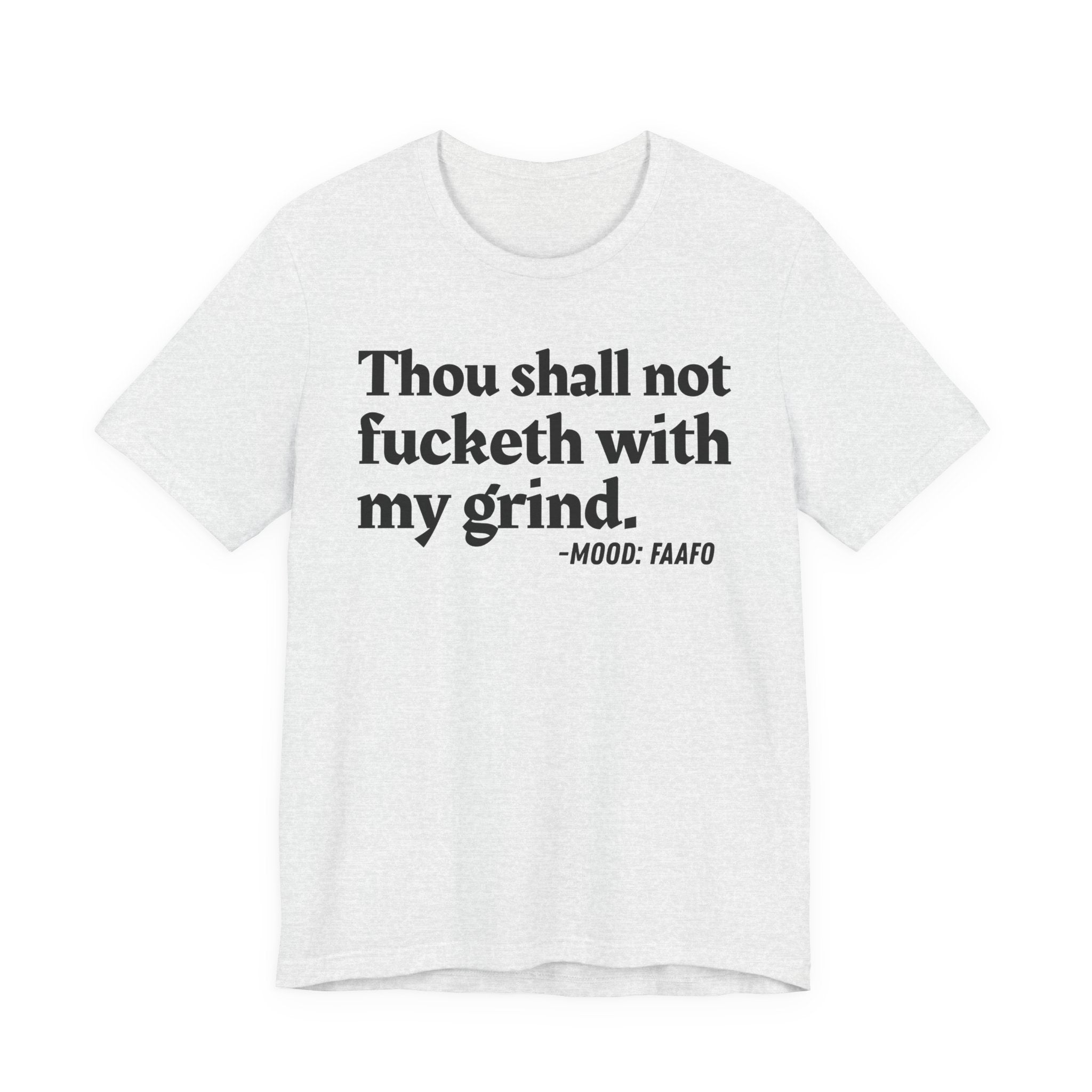 Thou Shall Not Fucketh With My Grind Mood T-Shirt —  Statement T-Shirt