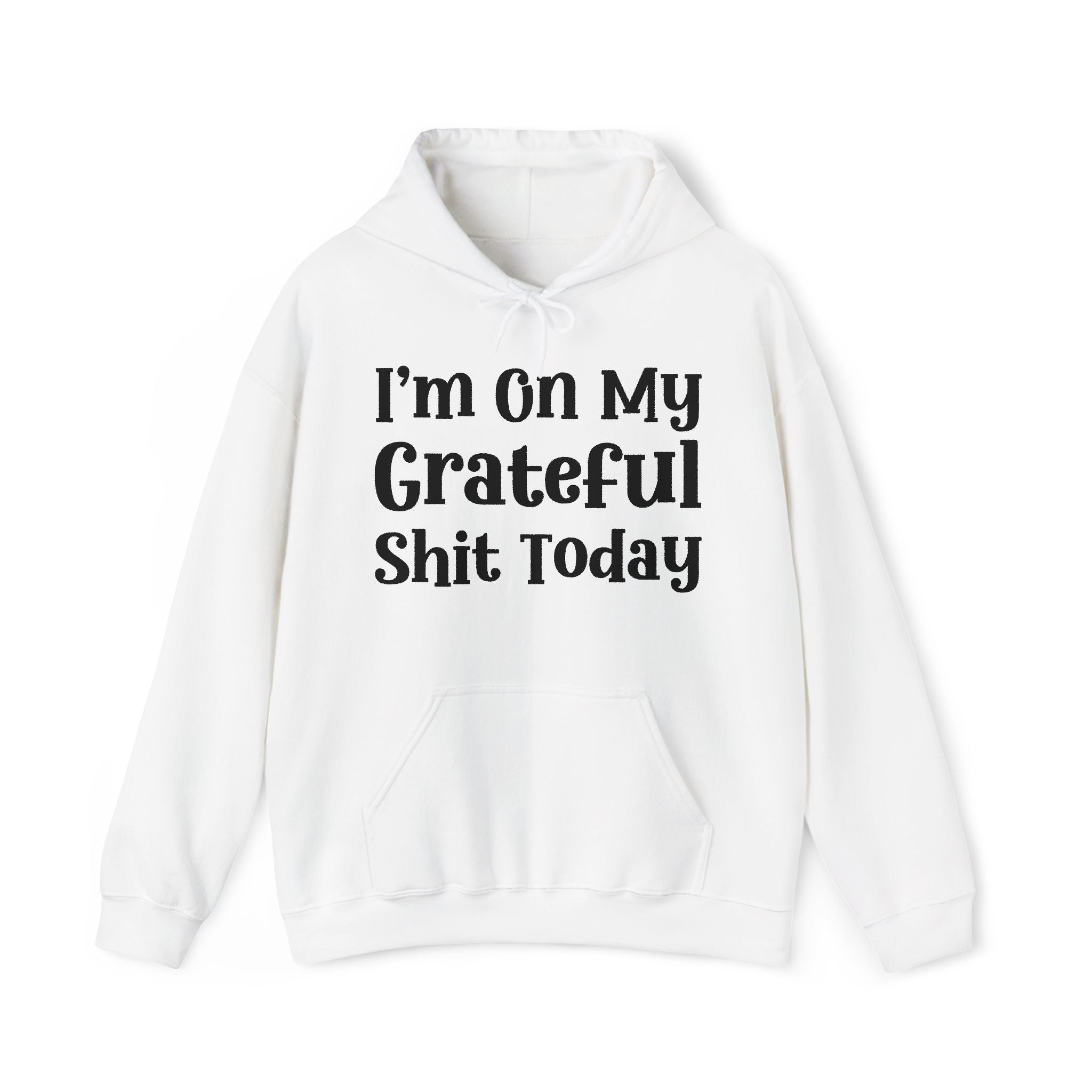 I'm On My Grateful Shit Today -  Hoodie