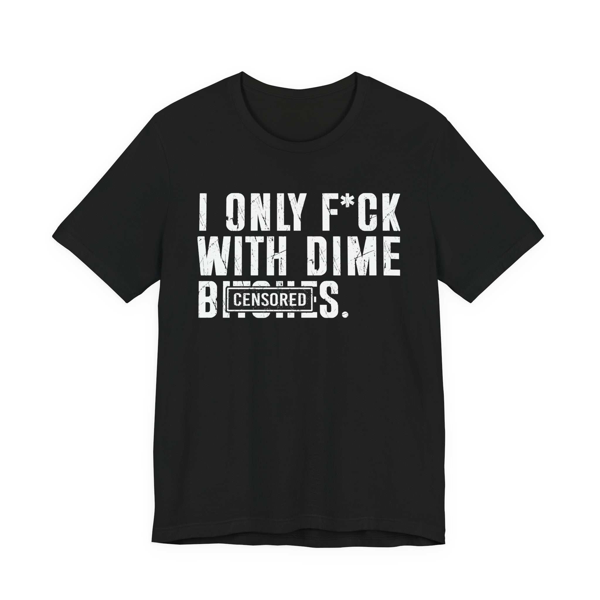 I Only Fuck With Dime Bitches T-shirt Censored