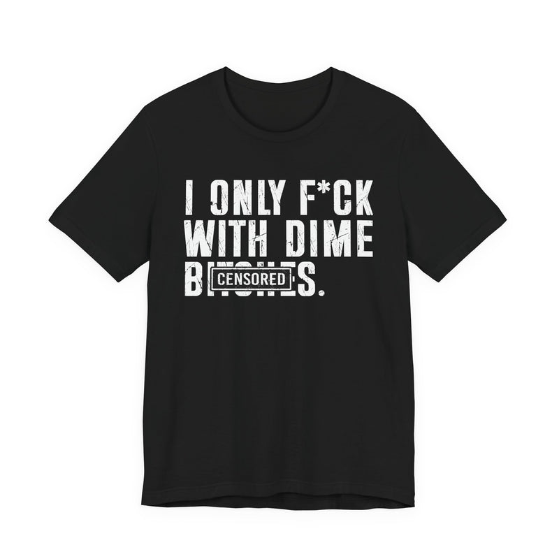 I Only Fuck With Dime Bitches T-Shirt Censored