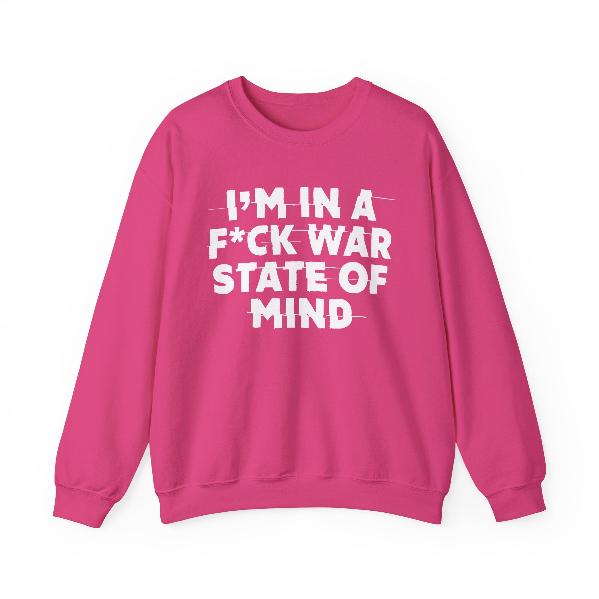 I'm In A Fuck War State Of Mind - Energy Sweatshirt