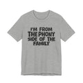 I'm From The Phony Side Of The Family — Funny Family Gathering Tee