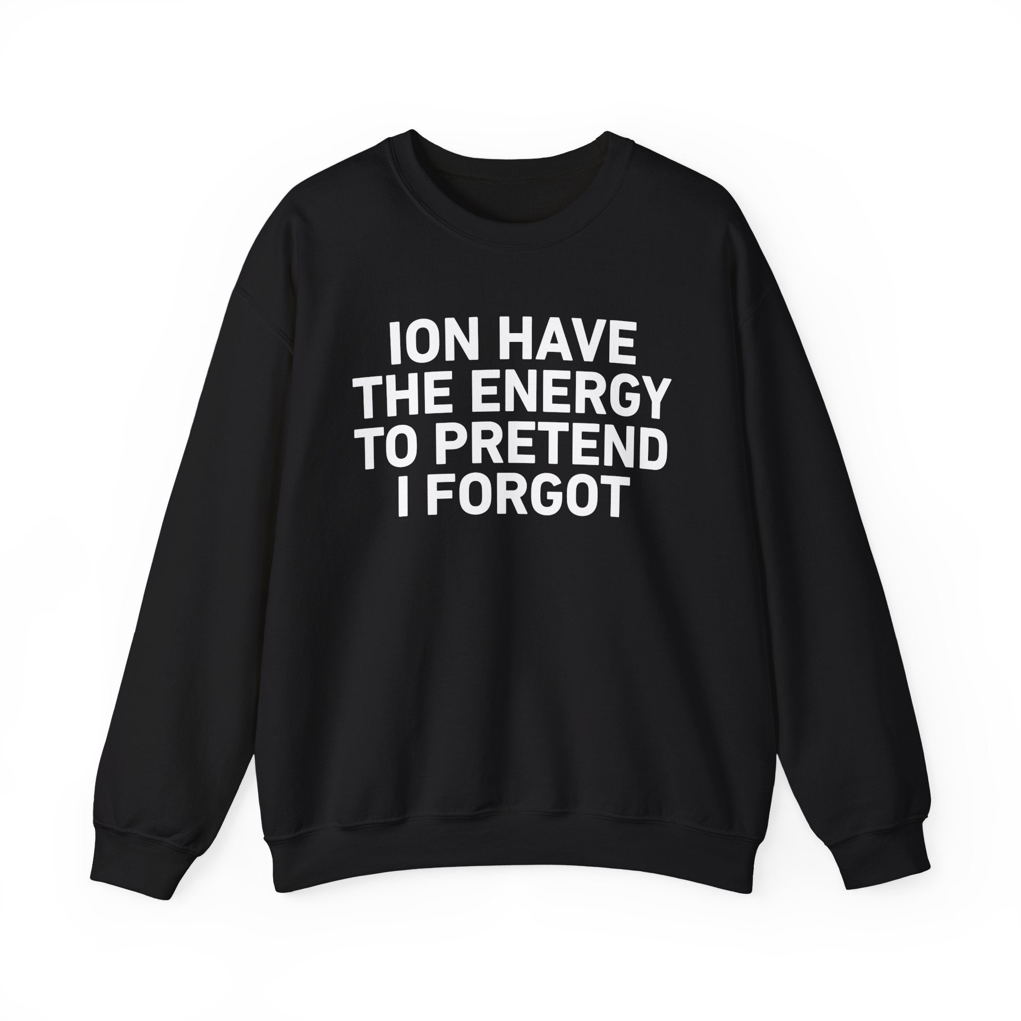 I Don’t Have the Energy to Pretend I Forget － Sweatshirt