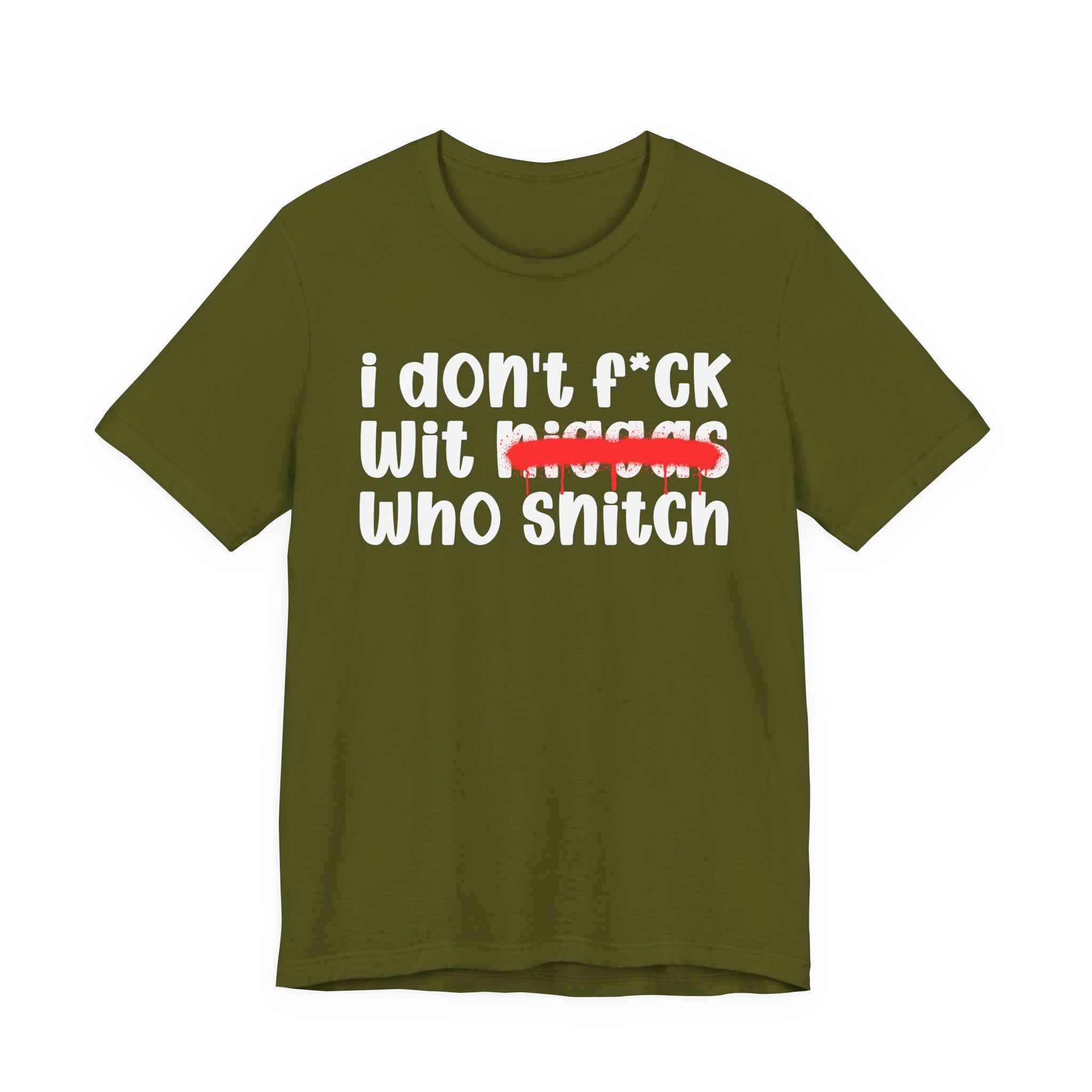 I Don't Fuck Wit Niggas Who Snitch - Brutally Direct Statement Tee