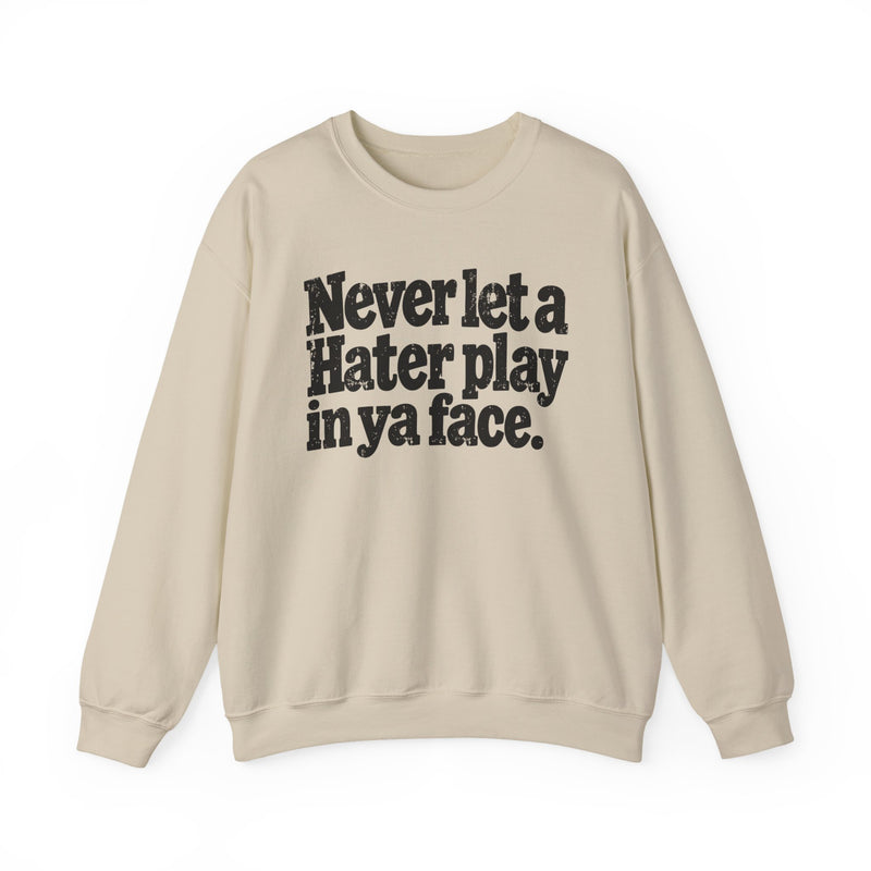 Never Let a Hater Play In Ya Face －Street Motivational Sweatshirt