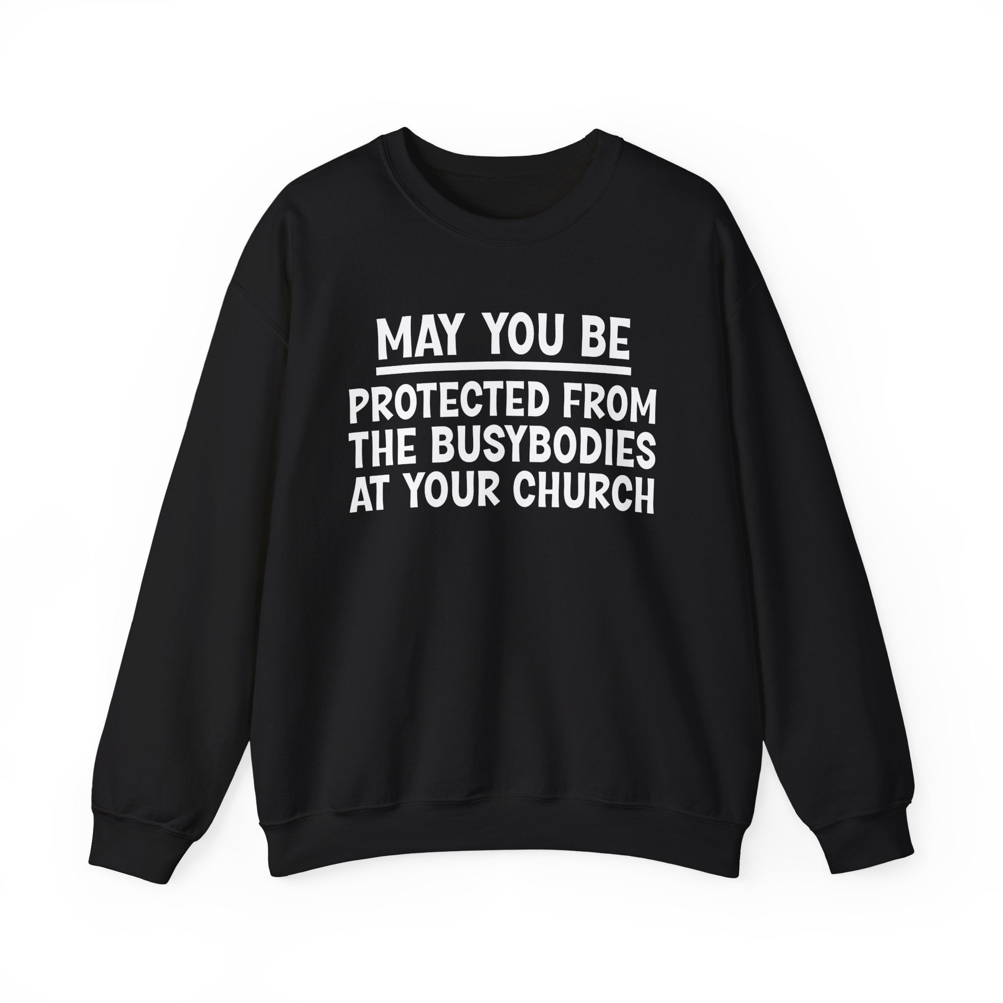 May You Be Protected From The Busybodies At Your Church Funny Sarcastic Sweatshirt