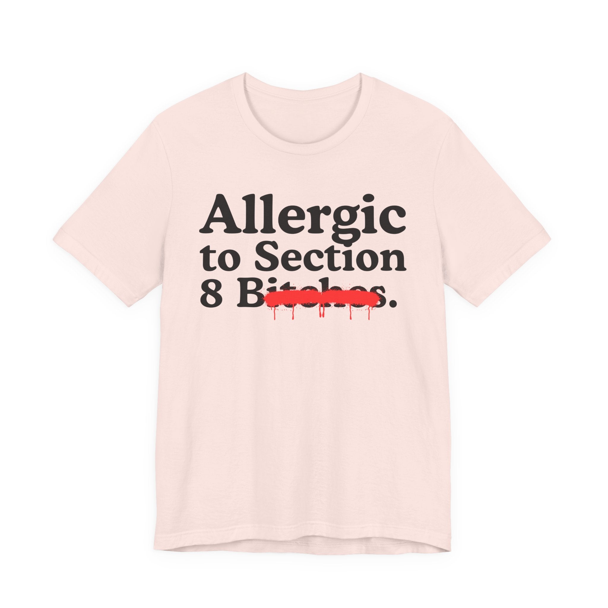 Allergic To Section 8 Bitches — Sarcastic Sassy Statement T-Shirt