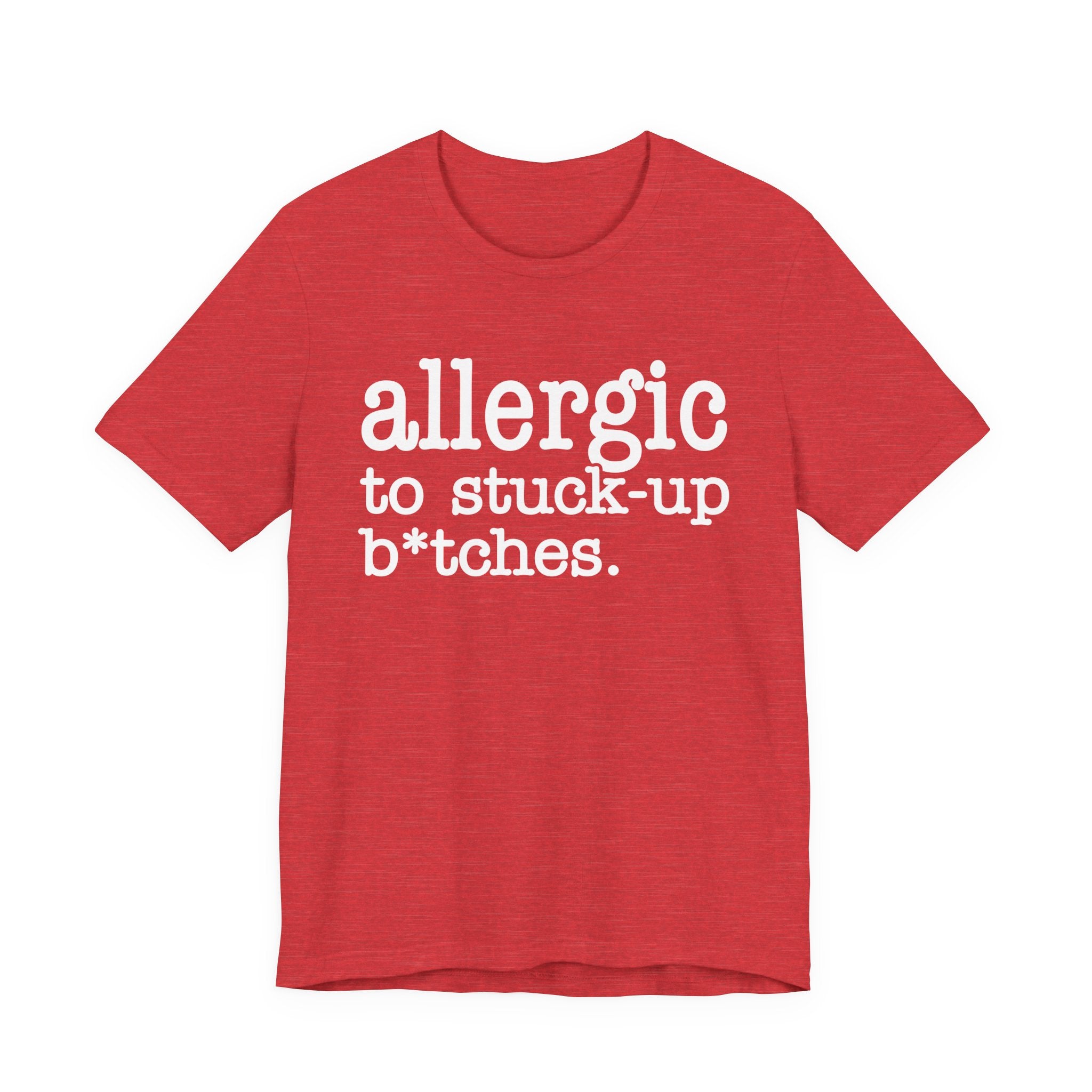Allergic To Stuck Up Bitches - Tshirt