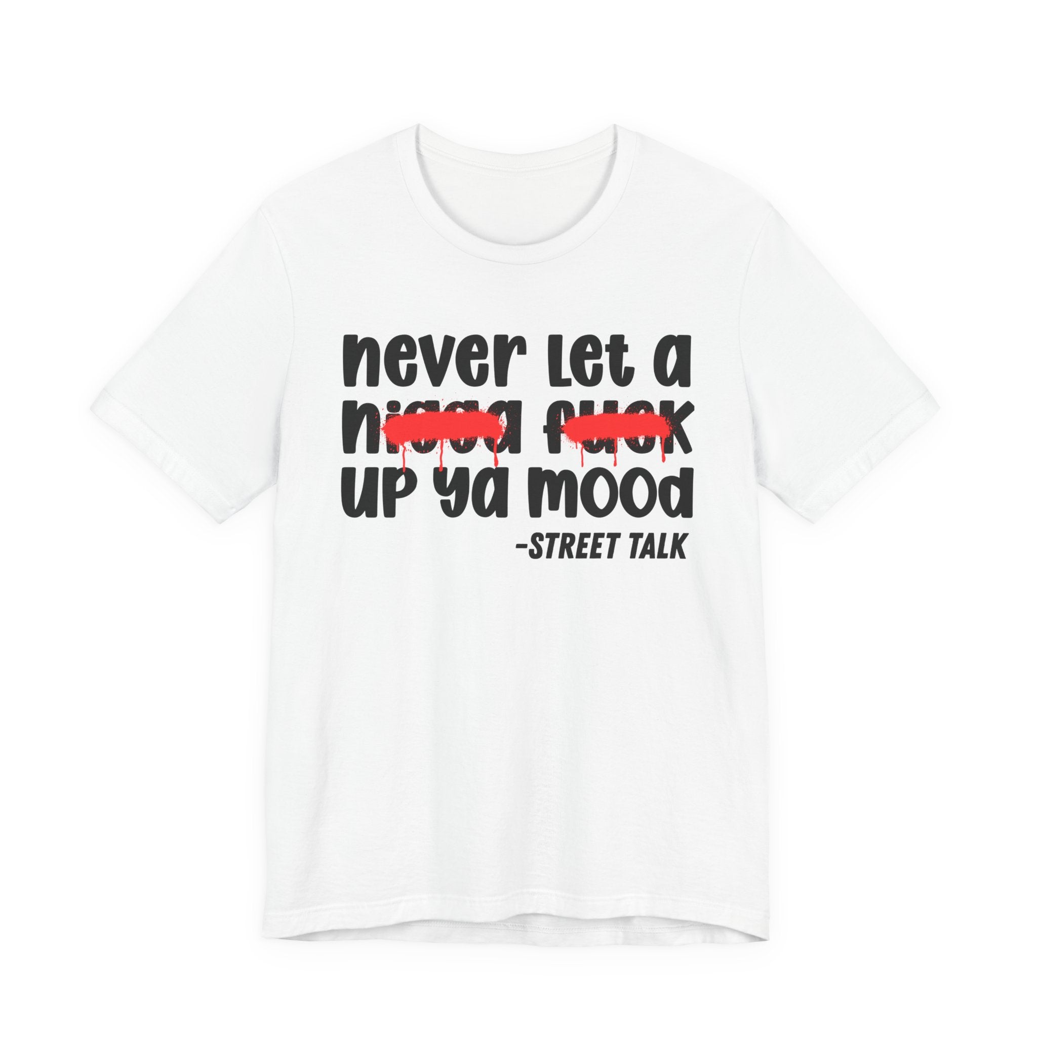 Never Let A Nigga fuck Up Ya Mood - Funny Mood Tee Shirt