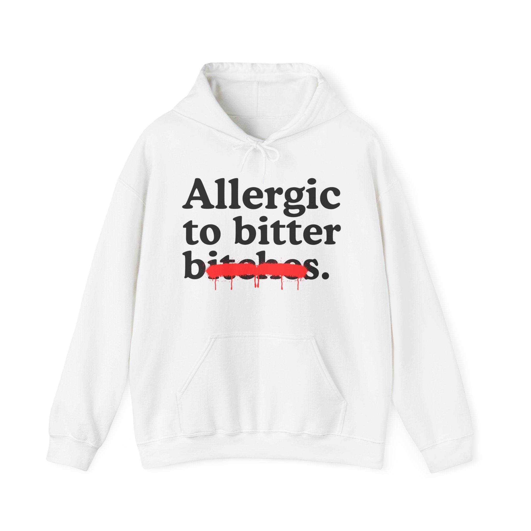 Allergic To Bitter Bitches — Sarcastic Sassy Statement Hoodie