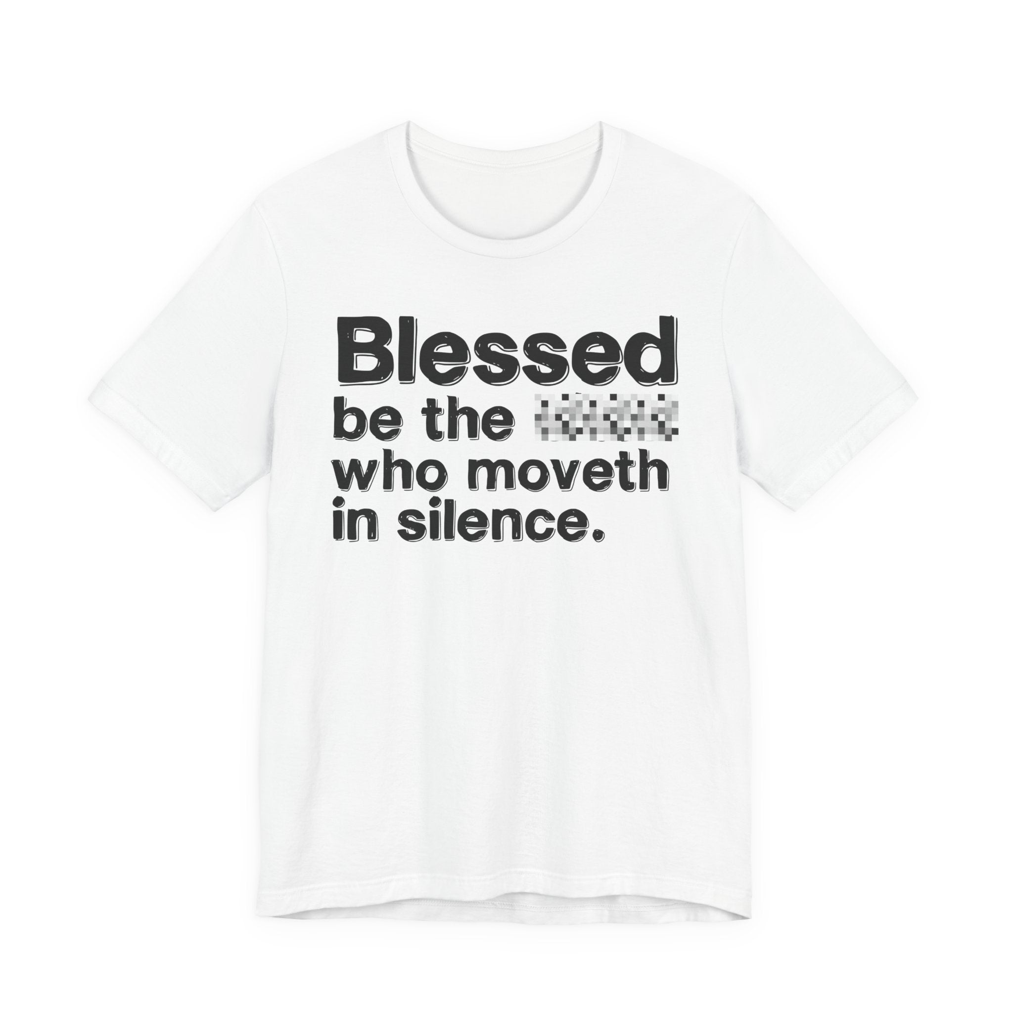 Blessed Be The Bitch Who Moveth In Silence — Inspirational T-Shirt