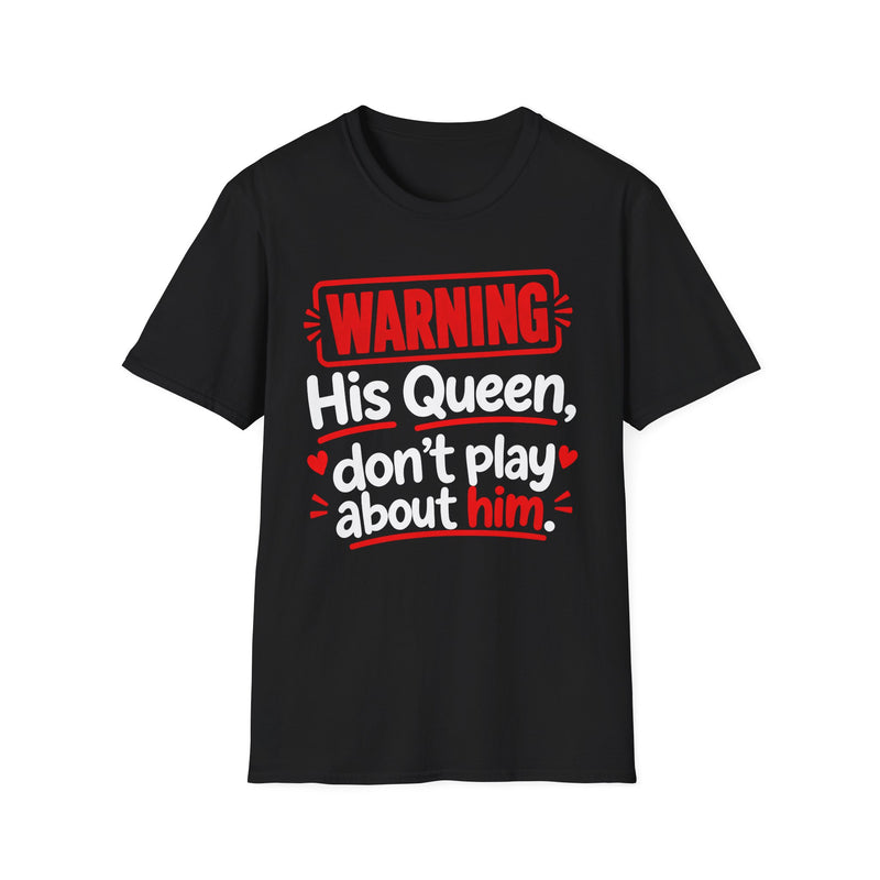 Warning His Queen Don't Play About Him — Tee back view: lettering reading 'WARNING HIS QUEEN DON'T PLAY ABOUT HIM'. Street Talk Designs family statement apparel.