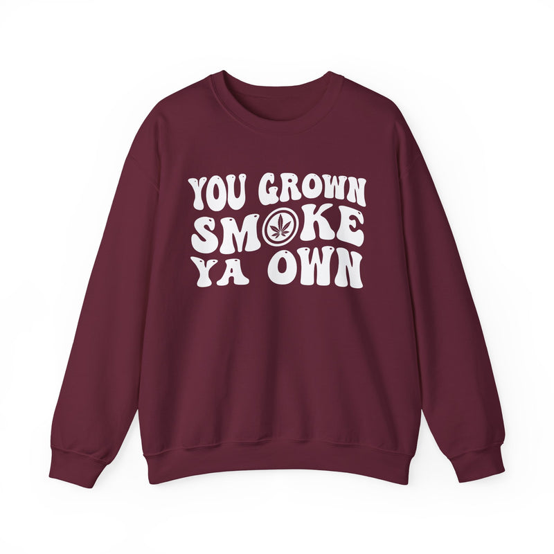 You Grown Smoke Ya Own Sweatshirt