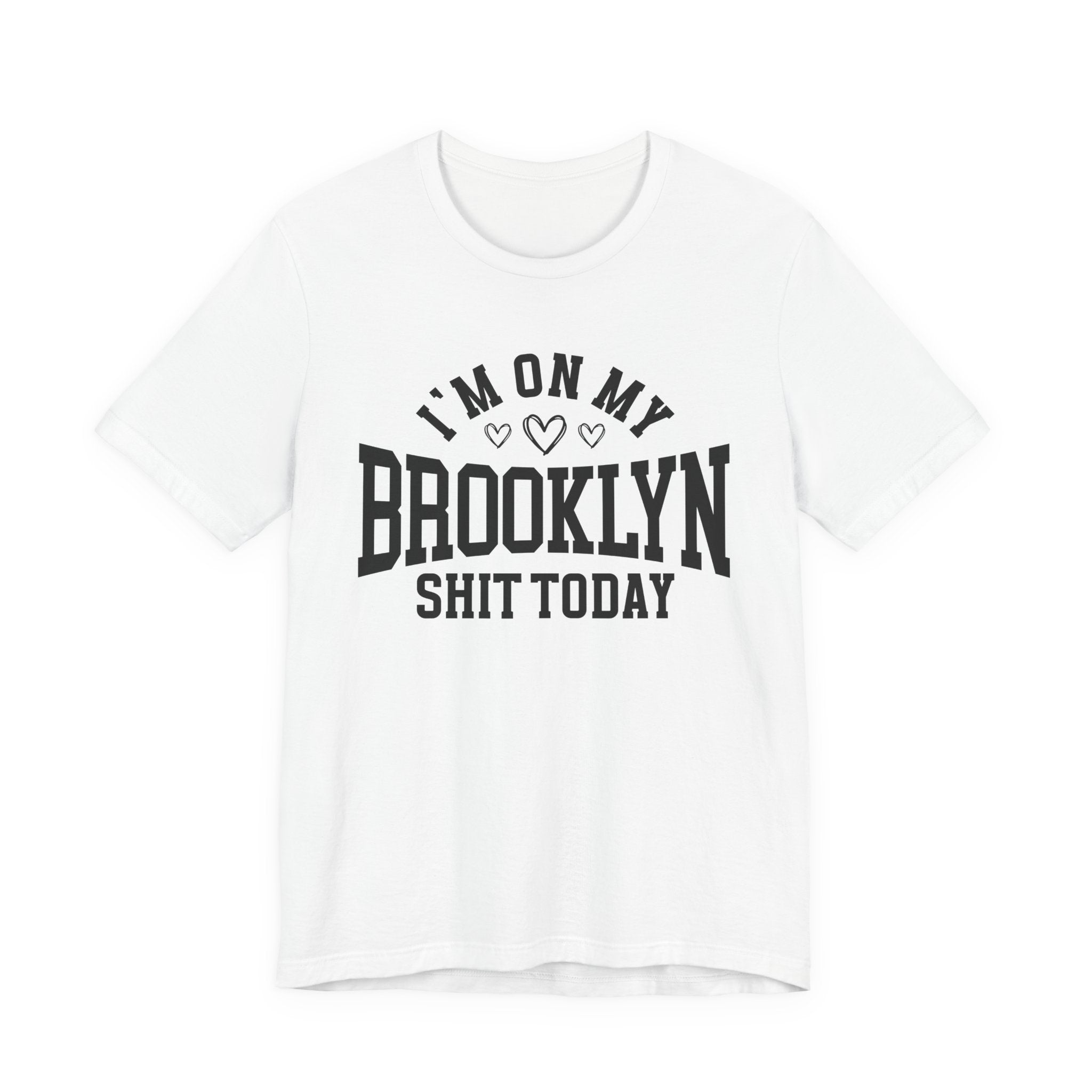 I'm On My Brooklyn Shit Today (Hearts) T-shirt