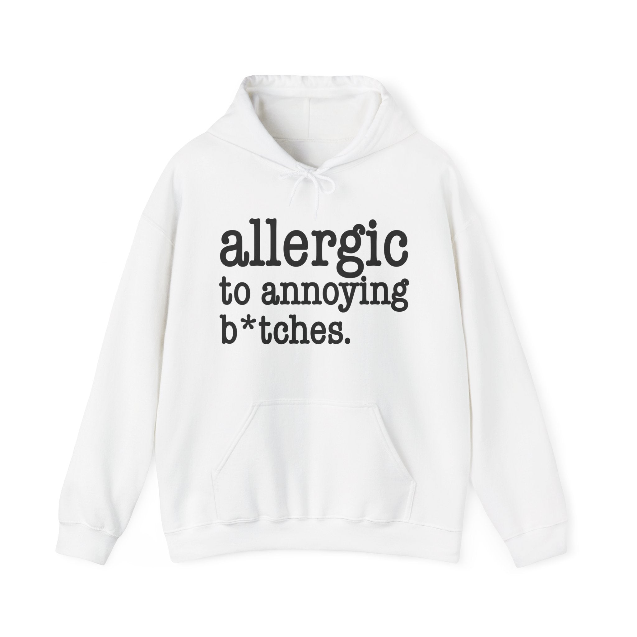 Allergic To Annoying Bitches - Hoodie