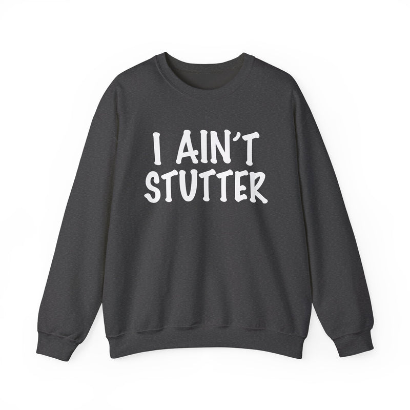 I Ain't Stutter — Bold I Mean Business Sweatshirt