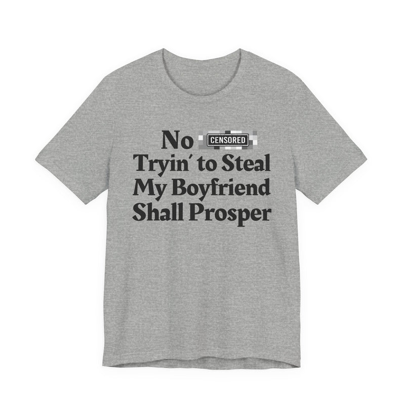 No Bitch Tryin' To Steal My Boyfriend Shall Prosper — T-Shirt