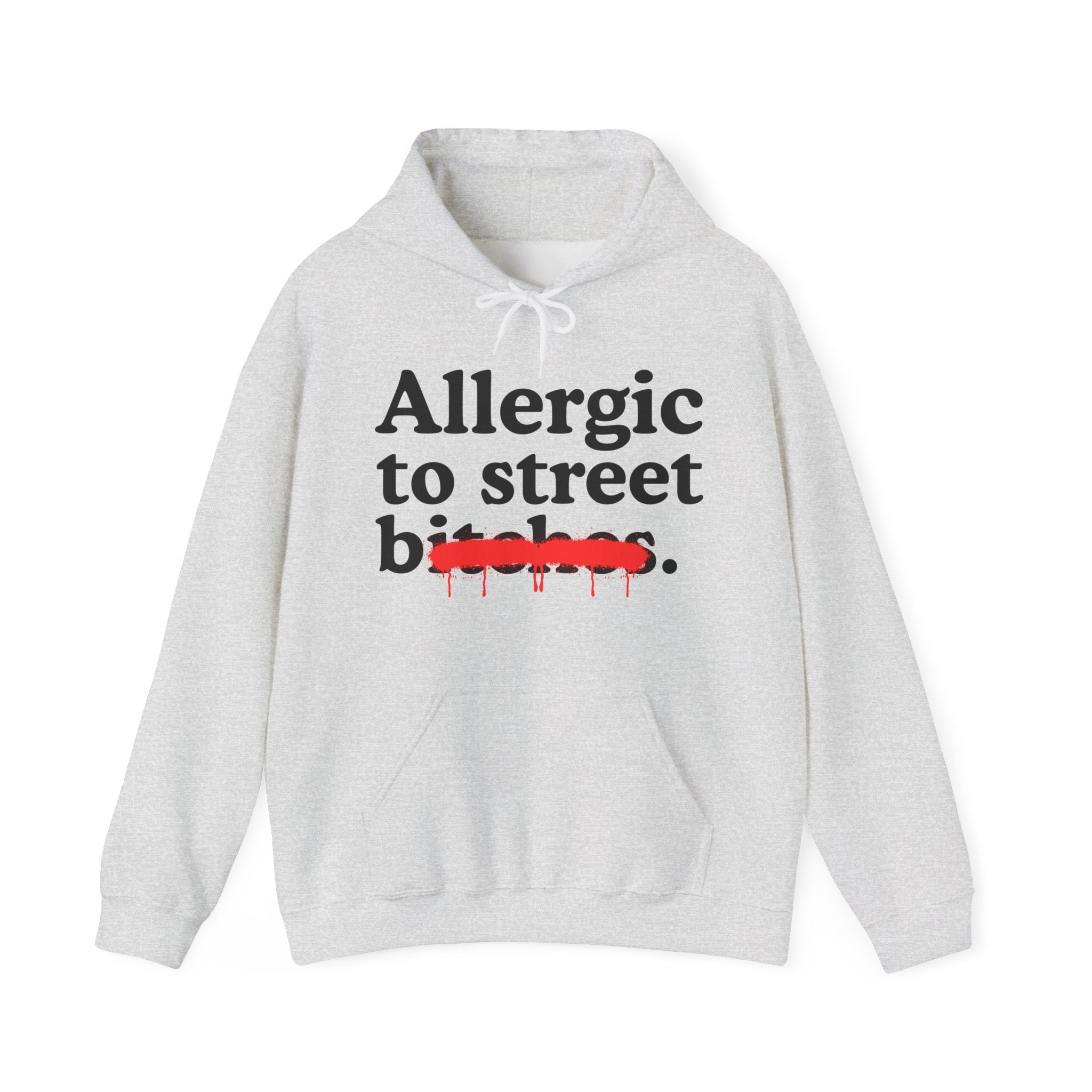 Allergic To Street Bitches — Sarcastic Sassy Statement Hoodie