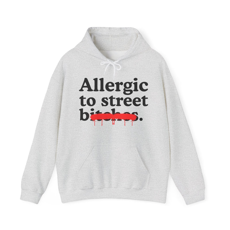 Allergic To Street Bitches — Sarcastic Sassy Statement Hoodie