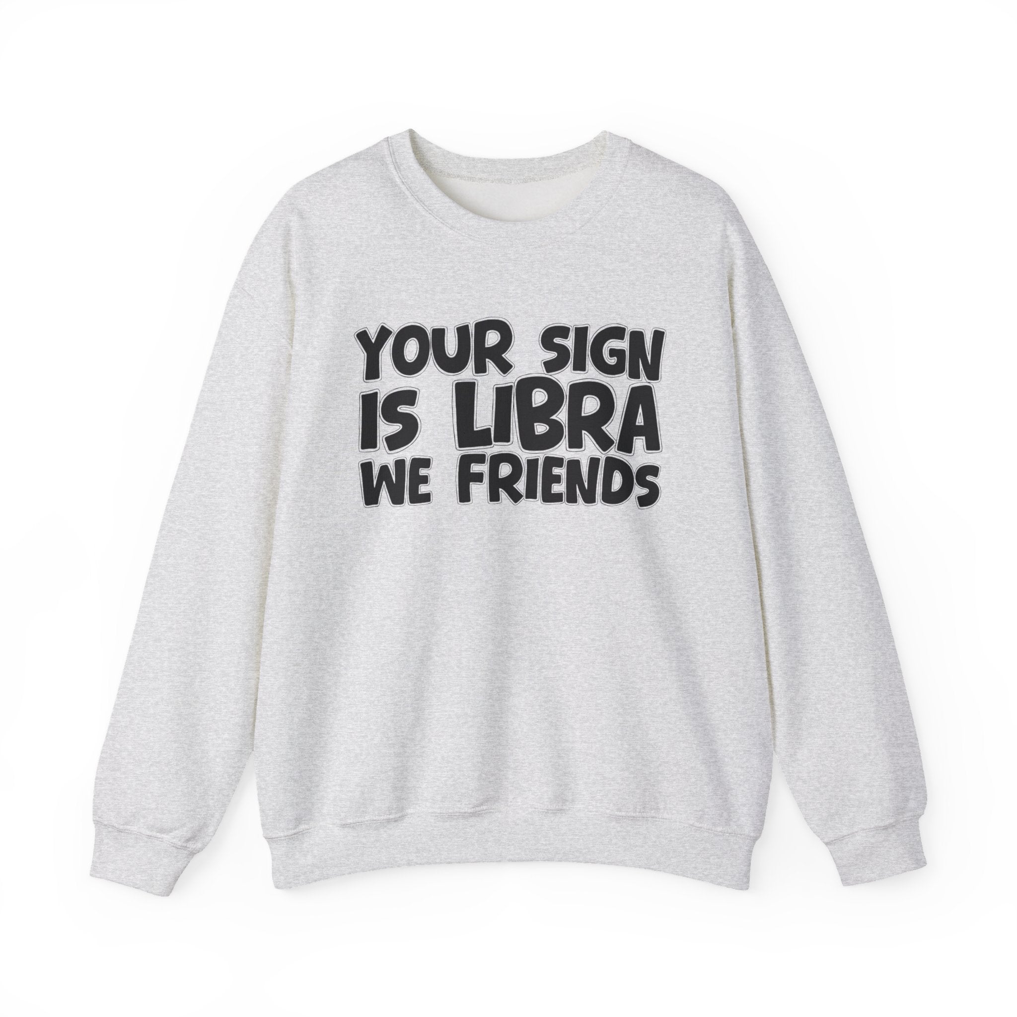 Your Sign is LIBRA We Friends - Fun Astrological Pride Sweatshirt